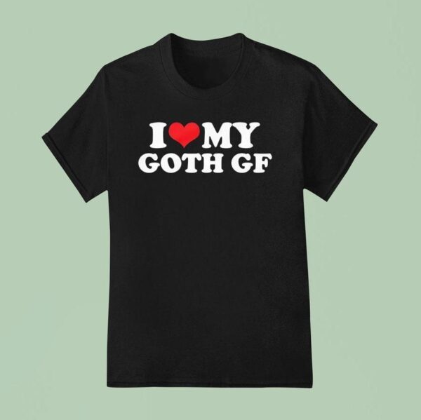 I Love My Goth Gf T Shirt
