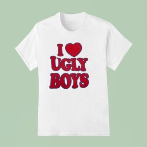I Love Ugly Boys T Shirt