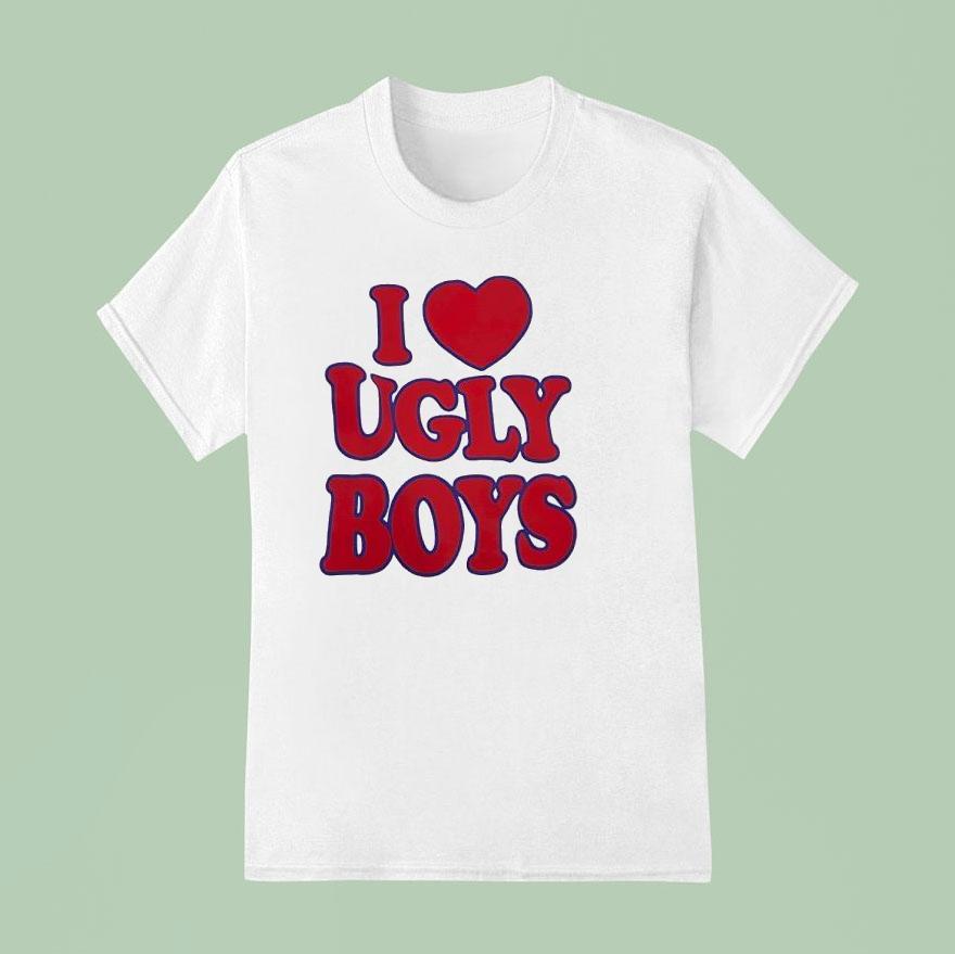 I Love Ugly Boys T Shirt