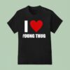 I Love Young Thug T Shirt