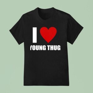 I Love Young Thug T Shirt