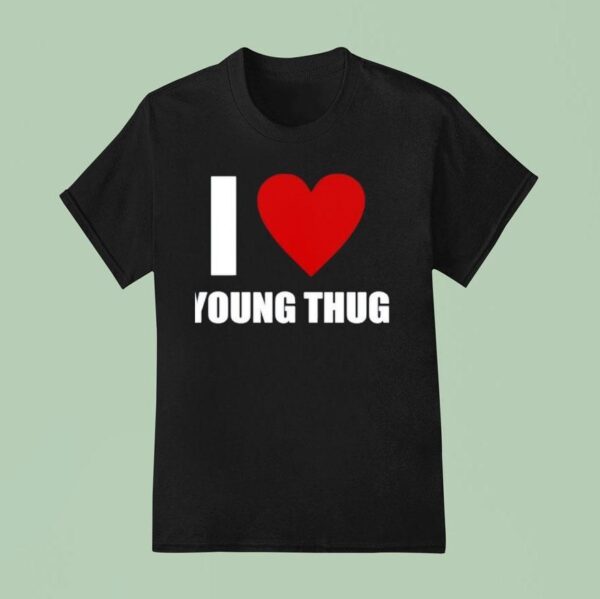 I Love Young Thug T Shirt
