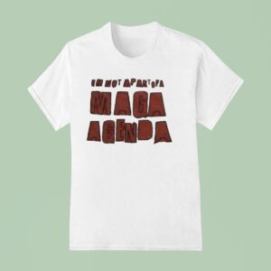I M Not Apart Of A Maga Agenda T Shirt
