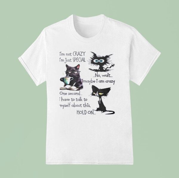I M Not Crazy I M Just Special Black Cats T Shirt