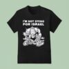I M Not Dying For Israel T Shirt