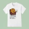 I M Not Saying I Need A Drink But I M Not Not Saying I T Shirt