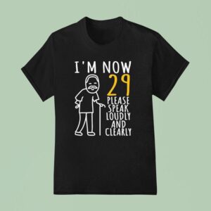 I M Now Please Speak Loudly And Clearly T Shirt