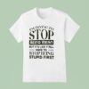 I M Trying To Stop Being Mean But It S Like Y All Have To Stop Being Stpid Firs T Shirt