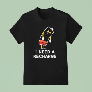 I Need A Recharge T Shirt