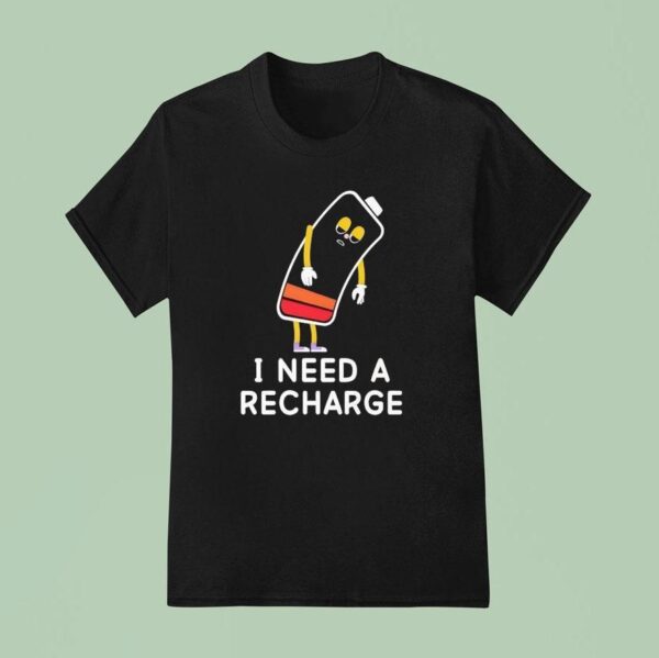 I Need A Recharge T Shirt