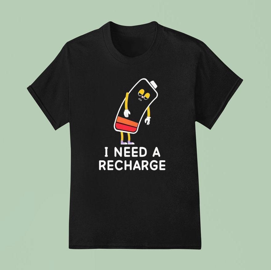 I Need A Recharge T Shirt