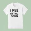 I Pee Sitting Down T Shirt