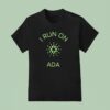 I Run On Ada T Shirt
