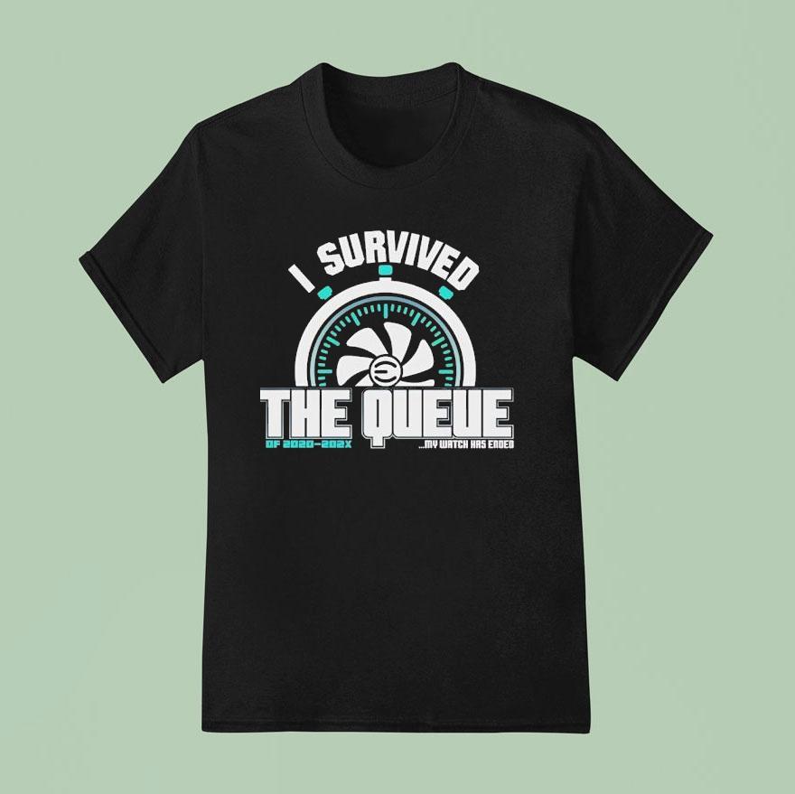 I Survived The Queue My Watch Has Ended Of X T Shirt