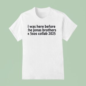 I Was Here Before The Jonas Brothers X Sos Collab T Shirt