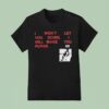 I Won T Let You Down I Will Make You Purr Ca T Shirt
