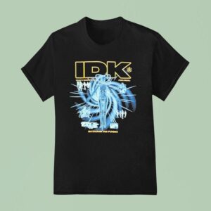 Idk I Don T Know Sht For Real I M Dumb As Fck T Shirt