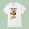 If You Can T Handle Me At My Corniest You Don T Deserve Me At My Hornies T Shirt