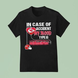In Case Of Accident My Blood Type Is Kansas City Chiefs T Shirt