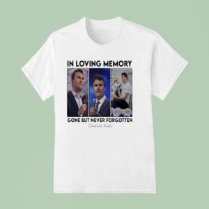 In Loving Memory Gone But Never Forgotten Charlie Kirk Photos T Shirt