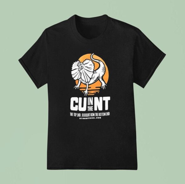 In The Cunt The Top End Different From Bottom End T Shirt