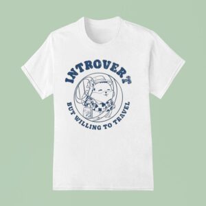 Introvert But Willing To Travel T Shirt
