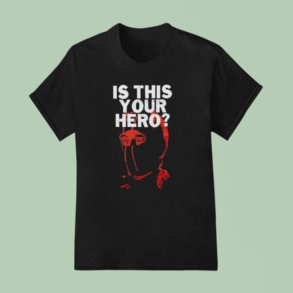 Is This Your Hero T Shirt