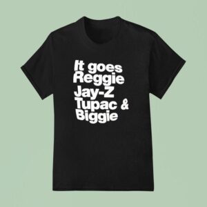 It Goes Regiie Jay Z Tupac And Biggie T Shirt