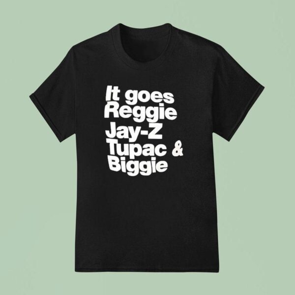 It Goes Regiie Jay Z Tupac And Biggie T Shirt