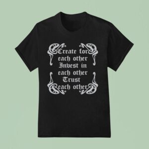 Iuter Create For Each Other Indest In Each Other Trust Each Other More T Shirt