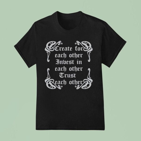 Iuter Create For Each Other Indest In Each Other Trust Each Other More T Shirt