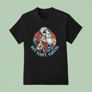 Jason Voorhees But First Coffee Halloween T Shirt