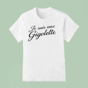 Je Suis Une Gigolette T Shirt