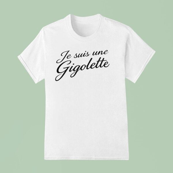 Je Suis Une Gigolette T Shirt