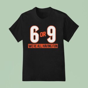 Joe Burrow Or We Are All Having Fun Cincinnati Bengals T Shirt