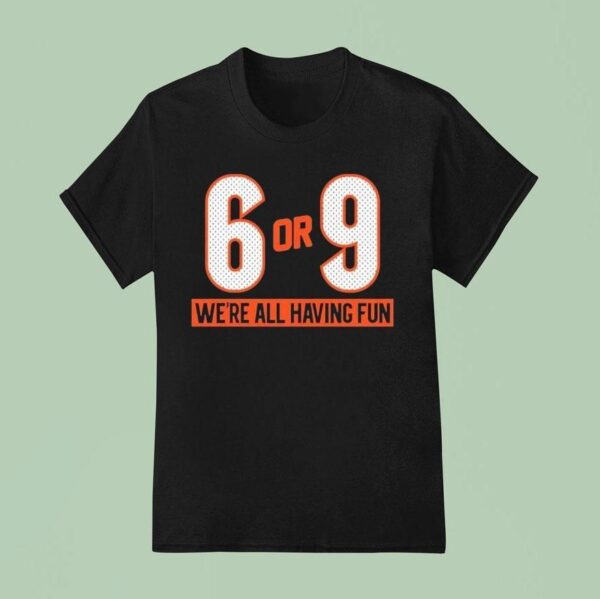 Joe Burrow Or We Are All Having Fun Cincinnati Bengals T Shirt