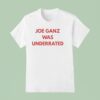 Joe Ganz Was Underrated T Shirt