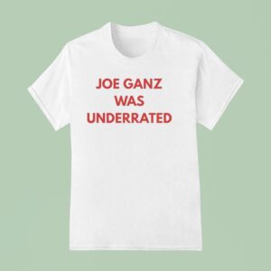 Joe Ganz Was Underrated T Shirt