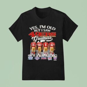 Joe Montana Rice Young Lott Jerry Rice Steve Young And Ronnie Lott Yes I M Old But I Saw San Francisco Ers Greatness Signatures T Shirt