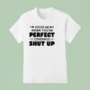 Judge Me When You Re Perfect Otherwise Shut Up T Shirt