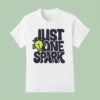 Just One Spark T Shirt