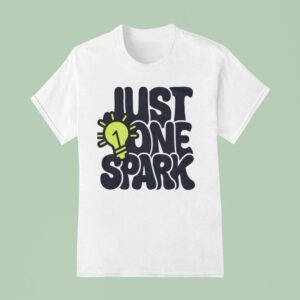 Just One Spark T Shirt