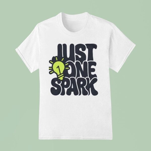 Just One Spark T Shirt
