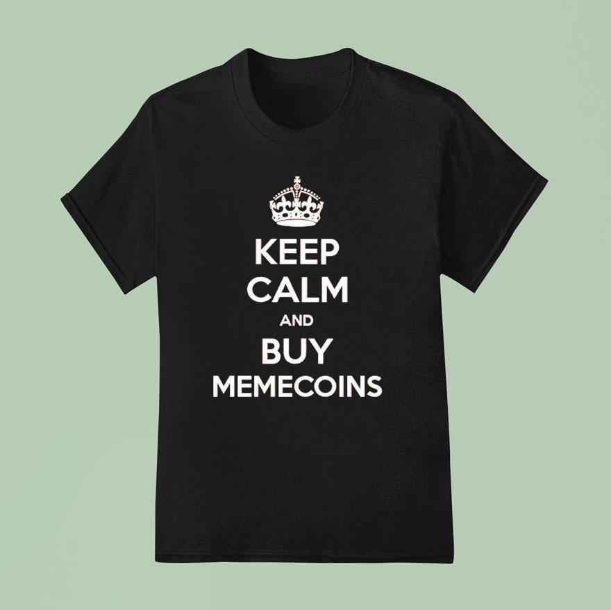 Keep Calm And Buy Memecoins T Shirt