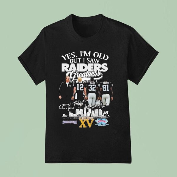 Ken Stabler Marcus Allen And Tim Brown Yes I M Old But I Saw Las Vegas Raiders Greatness T Shirt