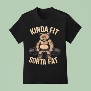 Kinda Fit Sorta Fat Gym Bear Weightlifting T Shirt