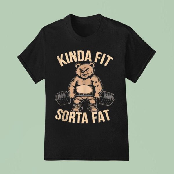 Kinda Fit Sorta Fat Gym Bear Weightlifting T Shirt