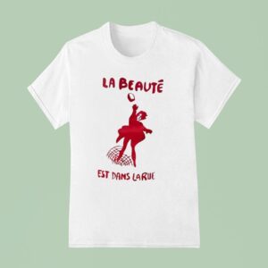 La Beaute Est Dans Larue T Shirt