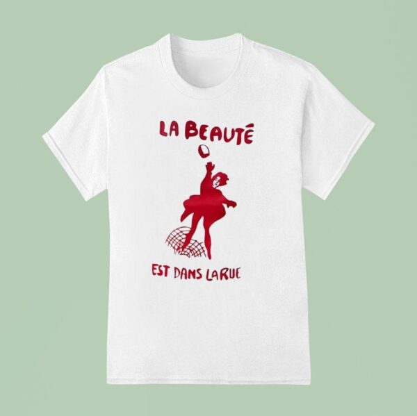 La Beaute Est Dans Larue T Shirt