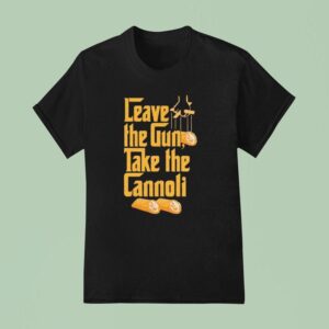 Leave The Gun Take The Cannoli Style The Godfather T Shirt